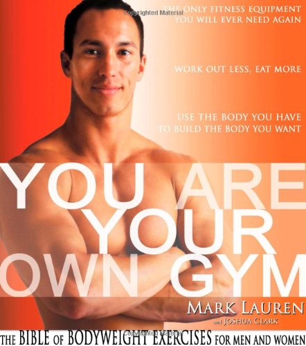 You Are Your Own Gym: The Bible Of Bodyweight Exercises For Men And Women - Mark Lauren, Joshua Clark 