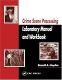 Crime Scene Processing Laboratory Manual and Workbook