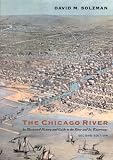 The Chicago River: An Illustrated History and Guide to the River and Its Waterways, Second Edition