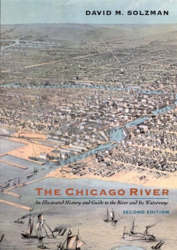 The Chicago River: An Illustrated History and Guide to the River and Its Waterways, Second Edition