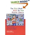 The First Week with My New Digital Camera: A Very Basic Guide to Understanding, Editing,... by Pamela R. Lessing