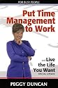 Put Time Management to Work and Live the Life You Want