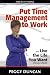 Put Time Management to Work and Live the Life You Want
