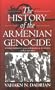 The History of the Armenian Genocide: Ethnic Conflict from the Balkans to Anatolia to the Caucasus