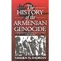 The History of the Armenian Genocide: Ethnic Conflict from the Balkans to Anatolia to the Caucasus