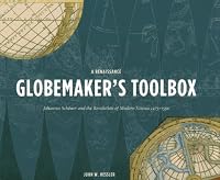 A Renaissance Globemaker's Toolbox: Johannes Schoner and the Revolution of Modern Science 1474-1550