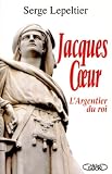 Jacques Coeur : l\'argentier du roi