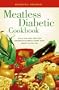 Meatless Diabetic Cookbook: Over 100 Easy Recipes Combining Great Taste with Great Nutrition
