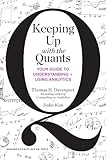 Keeping up with the quants : your guide to understanding and using analytics