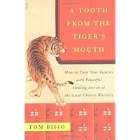 A Tooth from the Tiger's Mouth: How to Treat Your Injuries with Powerful Healing Secrets of the Great Chinese Warrior (Fireside Books (Fireside))