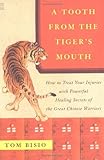 A Tooth from the Tiger's Mouth: How to Treat Your Injuries with Powerful Healing Secrets of the Great Chinese Warrior (Fireside Books (Fireside))
