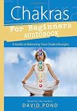 Chakras for Beginners Audiobook: A Guide to Balancing Your Chakra Energies