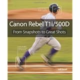 Canon Rebel T1i/500D: From Snapshots to Great Shots