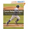 Canon Rebel T1i/500D: From Snapshots to Great Shots
