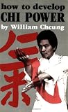 How to Develop Chi Power (Chinese Arts Series: 450)