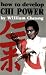 How to Develop Chi Power (Chinese Arts Series: 450)