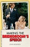 Making the Bridegrooms Speech: Etiquette;Jokes;Sample Speeches;One-liners (Things That Really Matter)