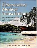 The Independent Medical Transcriptionist, Fifth Edition: The Comprehensive Guidebook for Career Success in a Medical Transcription Business