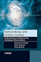 Networking and Online Games: Understanding and Engineering Multiplayer Internet Games Networking and Online Games: Understanding and Engineering Multiplayer Internet Games