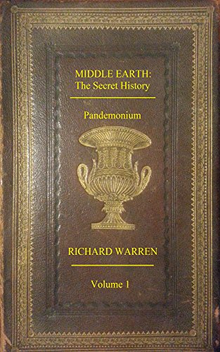 Middle Earth: The Secret History - Pandemonium: Volume 1
