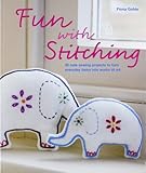 Fun with stitching : 35 acute sewing projects to turn everyday items into works of art