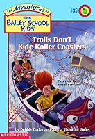 Trolls Don't Ride Roller Coasters (The Adventures of the Bailey School Kids, #35)