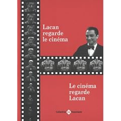 Lacan regarde le cin�ma : Le cin�ma regarde Lacan
