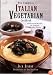 The Complete Italian Vegetarian Cookbook: 350 Essential Recipes for Inspired Everyday Eating