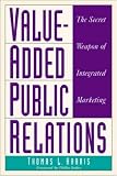 Value-Added Public Relations: The Secret Weapon of Integrated Marketing