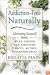 Addiction-Free--Naturally: Liberating Yourself from Tobacco, Caffeine, Sugar, Alcohol, Prescription Drugs, Cocaine, and Narcotics