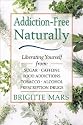 Addiction-Free--Naturally: Liberating Yourself from Tobacco, Caffeine, Sugar, Alcohol, Prescription Drugs, Cocaine, and Narcotics