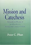 Mission and Catechesis: Alexandre de Rhodes and Inculturation in Seventeenth-Century Vietnam (Faith and Cultures)