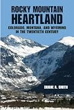 Rocky Mountain Heartland: Colorado, Montana, and Wyoming in the Twentieth Century (The Modern American West)
