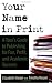 Your Name in Print: A Teen's Guide to Publishing for Fun, Profit and Academic Success