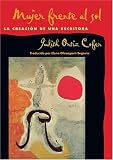 Mujer frente al sol: La creacion de una escritora (Spanish Edition)