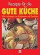 Rezepte f�r die gute K�che