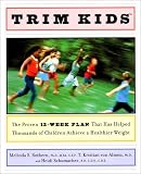 Trim Kids(TM): The Proven 12-Week Plan That Has Helped Thousands of Children Achieve a Healthier Weight