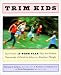  - Trim Kids(TM): The Proven 12-Week Plan That Has Helped Thousands of Children Achieve a Healthier Weight