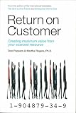 Return on Customer: Creating maximum value from your scarcest resource