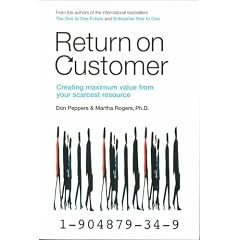 Return on Customer: Creating maximum value from your scarcest resource