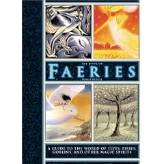 The Book of Faeries: A Guide to the World of Elves, Pixies, Goblins and Other Magic Spirits