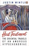 Heat treatment : the Oriental travels of an amorous hypochondriac
