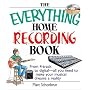 The Everything Home Recording Book: From 4-track to digital--all you need to make your musical dreams a reality (Everything: Sports and Hobbies)