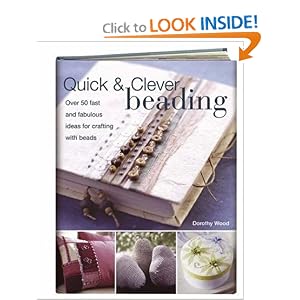 Quick & Clever Beading: Over 50 Fast and Fabulous Ideas for Crafting with Beads