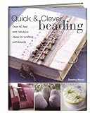 Quick and Clever Beading: Over 50 Fast and Fabulous Ideas for Crafting with Beads