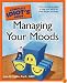 The Complete Idiot's Guide to Managing Your Moods (Complete Idiot's Guide to)