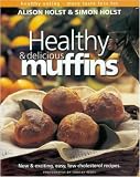 Healthy and Delicious Muffins (Healthy Eating: More Taste, Less Fat)