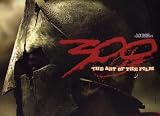 300: THE ART OF THE FILM (A ZACK SNYDER FILM)