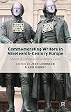 Commemorating writers in nineteenth-century Europe : nation-building and centenary fever