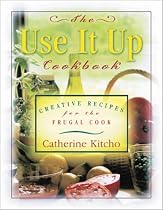 Use It Up Cookbook: Creative Recipes for the Frugal Cook